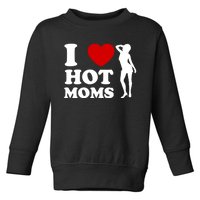 I Love Hot Moms Funny Toddler Sweatshirt