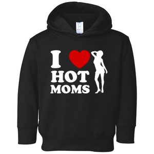 I Love Hot Moms Funny Toddler Hoodie