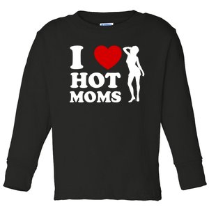 I Love Hot Moms Funny Toddler Long Sleeve Shirt