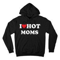 I Love Hot Moms Hoodie