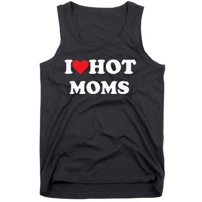 I Love Hot Moms Tank Top