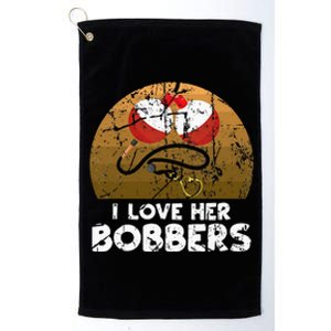 I Love Her Bobbers Funny Matching Fishing His Hers Gift Platinum Collection Golf Towel