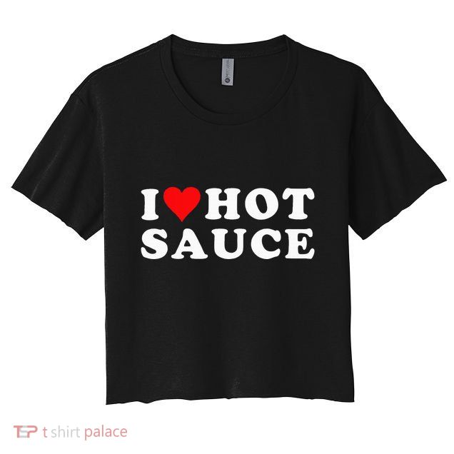 I Love Hot Sauce Funny Valentines Day I Love Hot Chili Sauce Crop Top