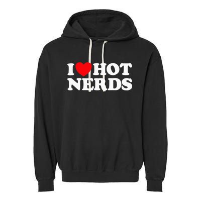 I Love Hot Nerds Funny Geek Science Gamer Smart Thinker Fan Garment-Dyed Fleece Hoodie