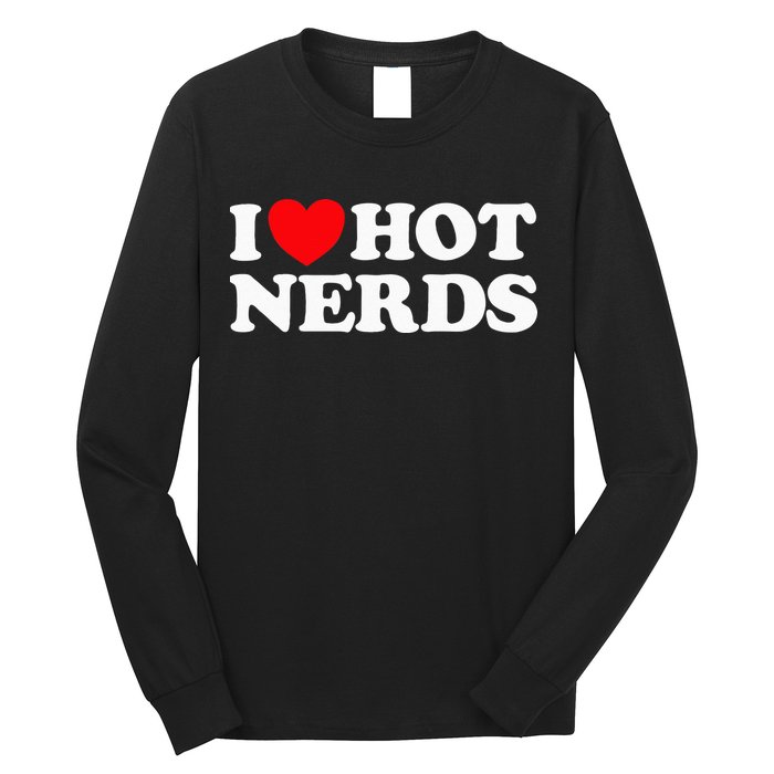 I Love Hot Nerds Funny Geek Science Gamer Smart Thinker Fan Long Sleeve Shirt
