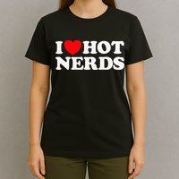I Love Hot Nerds Funny Geek Science Gamer Smart Thinker Fan T-Shirt