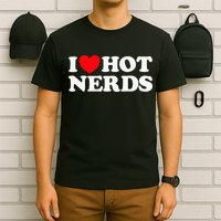 I Love Hot Nerds Funny Geek Science Gamer Smart Thinker Fan T-Shirt