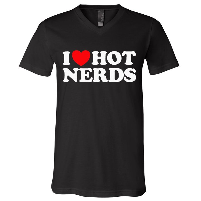 I Love Hot Nerds Funny Geek Science Gamer Smart Thinker Fan V-Neck T-Shirt