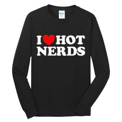 I Love Hot Nerds Funny Geek Science Gamer Smart Thinker Fan Tall Long Sleeve T-Shirt