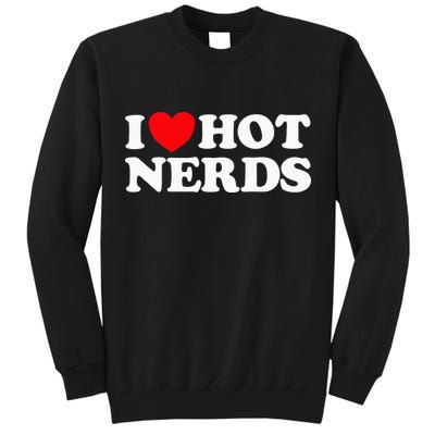 I Love Hot Nerds Funny Geek Science Gamer Smart Thinker Fan Tall Sweatshirt