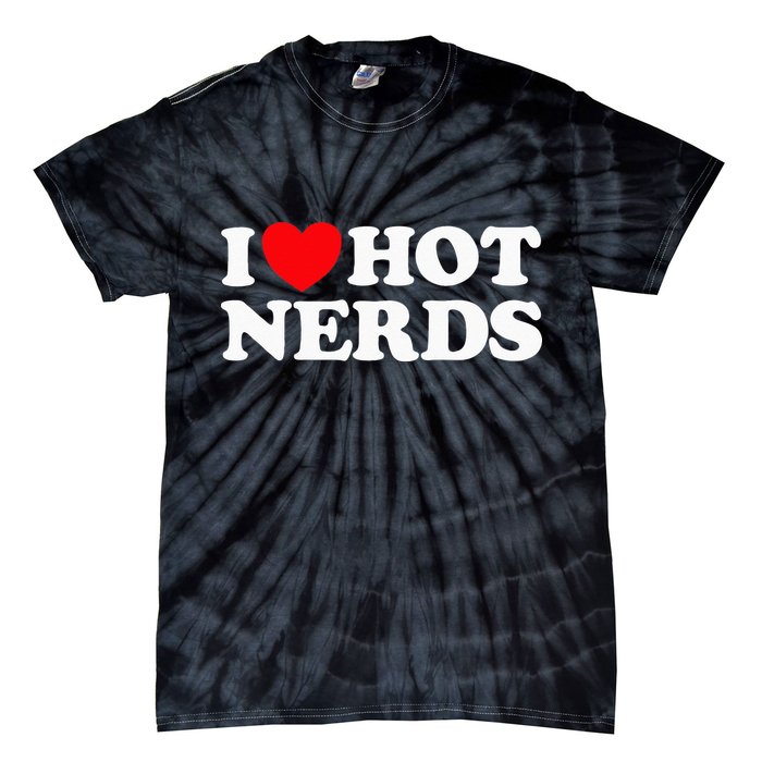 I Love Hot Nerds Funny Geek Science Gamer Smart Thinker Fan Tie-Dye T-Shirt