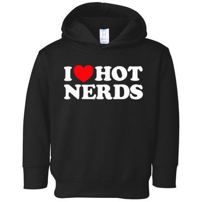 I Love Hot Nerds Funny Geek Science Gamer Smart Thinker Fan Toddler Hoodie