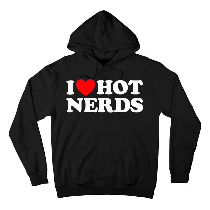 I Love Hot Nerds Funny Geek Science Gamer Smart Thinker Fan Tall Hoodie
