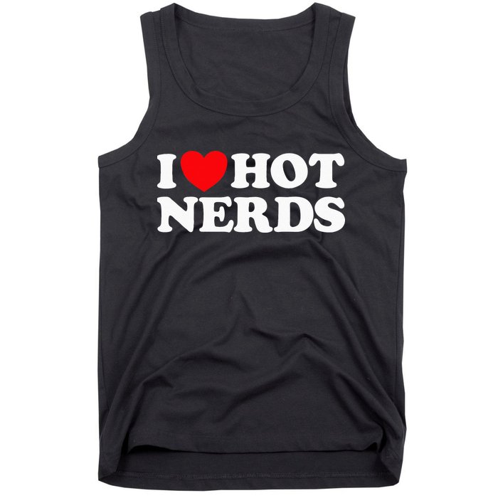 I Love Hot Nerds Funny Geek Science Gamer Smart Thinker Fan Tank Top