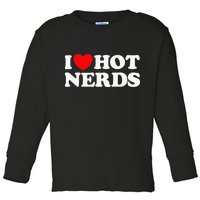 I Love Hot Nerds Funny Geek Science Gamer Smart Thinker Fan Toddler Long Sleeve Shirt