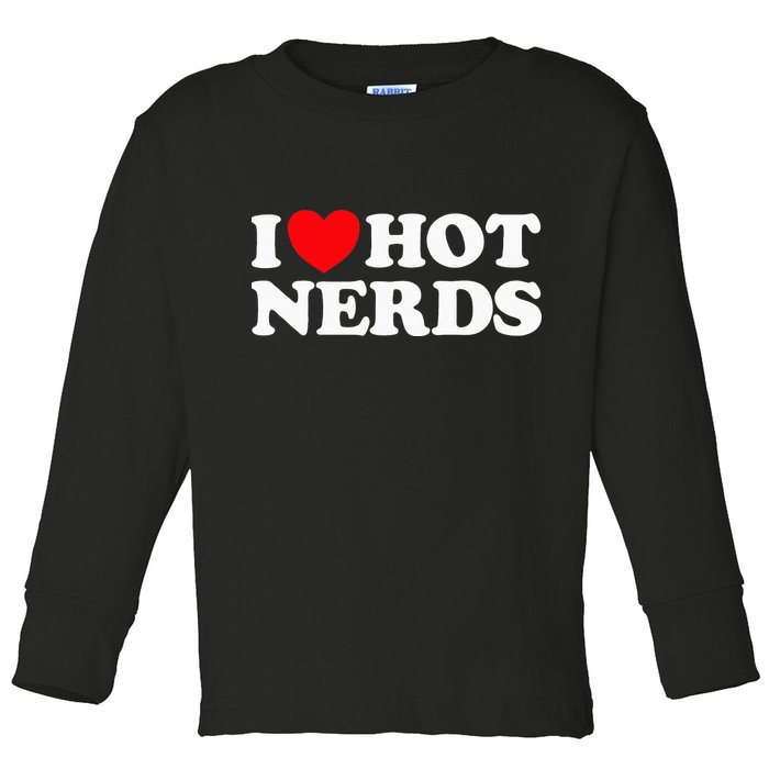 I Love Hot Nerds Funny Geek Science Gamer Smart Thinker Fan Toddler Long Sleeve Shirt