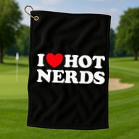 I Love Hot Nerds Funny Geek Science Gamer Smart Thinker Fan Golf Towel