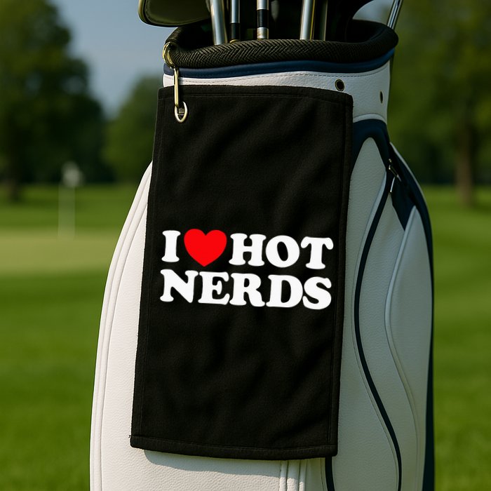 I Love Hot Nerds Funny Geek Science Gamer Smart Thinker Fan Golf Towel