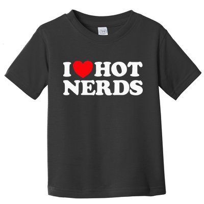 I Love Hot Nerds Funny Geek Science Gamer Smart Thinker Fan Toddler T-Shirt