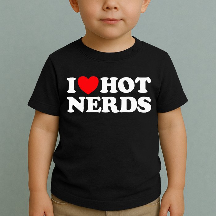 I Love Hot Nerds Funny Geek Science Gamer Smart Thinker Fan Toddler T-Shirt