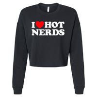 I Love Hot Nerds Funny Geek Science Gamer Smart Thinker Fan Cropped Pullover Crew