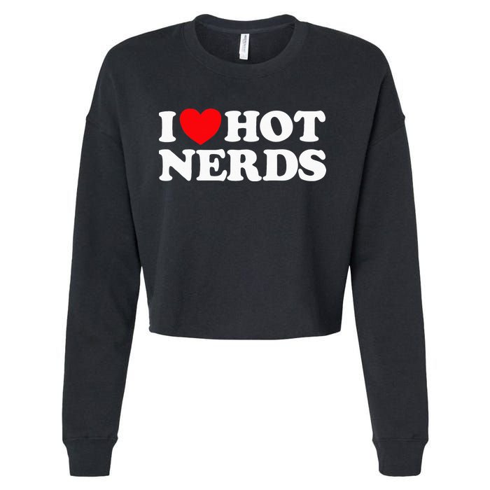 I Love Hot Nerds Funny Geek Science Gamer Smart Thinker Fan Cropped Pullover Crew