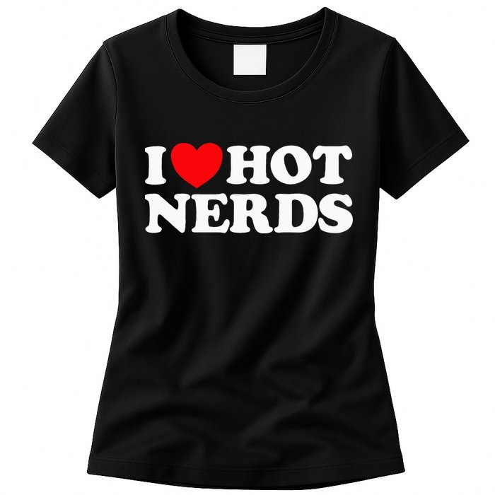 I Love Hot Nerds Funny Geek Science Gamer Smart Thinker Fan Womens T-Shirt