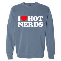 I Love Hot Nerds Funny Geek Science Gamer Smart Thinker Fan Garment-Dyed Sweatshirt