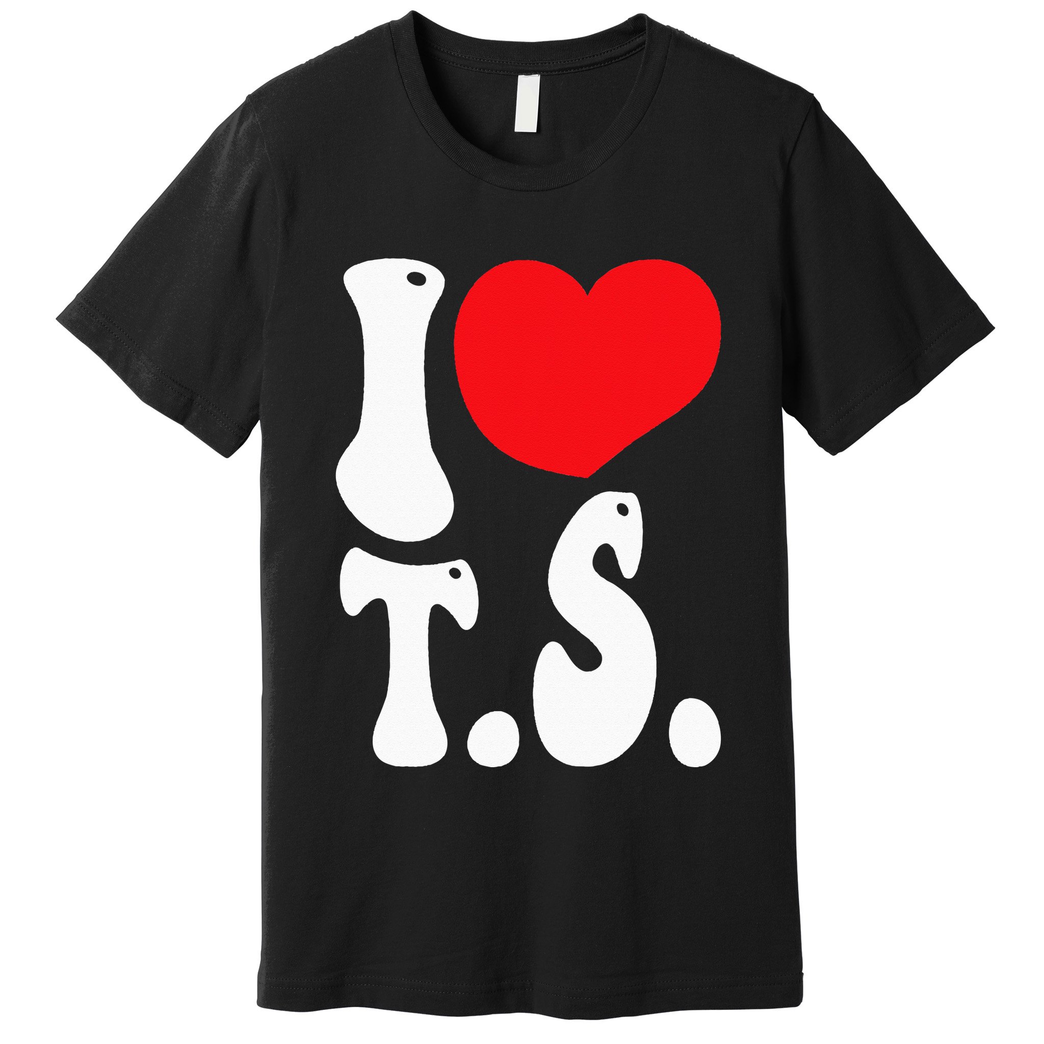 I LOVE HEART TS T S Premium T-Shirt