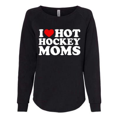 I Love Hot Hockey Moms Great Gift I Heart Hot Hockey Moms Gift Womens California Wash Sweatshirt