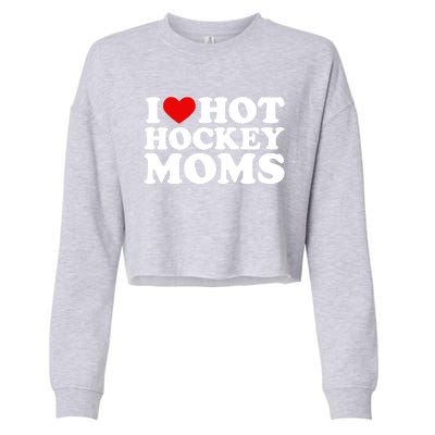 I Love Hot Hockey Moms Great Gift I Heart Hot Hockey Moms Gift Cropped Pullover Crew