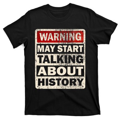 I Love History Warning May Start Talking About History Funny T-Shirt