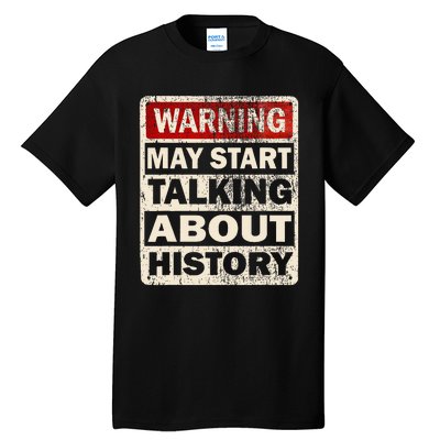 I Love History Warning May Start Talking About History Funny Tall T-Shirt