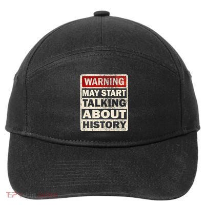 I Love History Warning May Start Talking About History Funny 7-Panel Snapback Hat