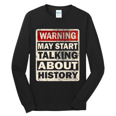 I Love History Warning May Start Talking About History Funny Tall Long Sleeve T-Shirt