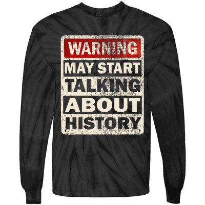 I Love History Warning May Start Talking About History Funny Tie-Dye Long Sleeve Shirt