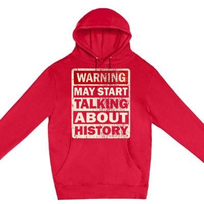 I Love History Warning May Start Talking About History Funny Premium Pullover Hoodie