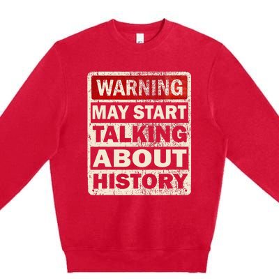 I Love History Warning May Start Talking About History Funny Premium Crewneck Sweatshirt