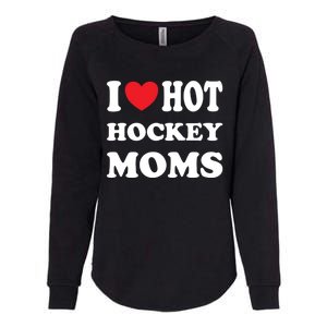 I Love Hot Hockey Moms Funny I Love Moms Gift Womens California Wash Sweatshirt