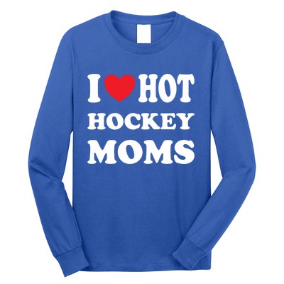 I Love Hot Hockey Moms Funny I Love Moms Gift Long Sleeve Shirt