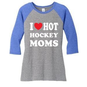 I Love Hot Hockey Moms Funny I Love Moms Gift Women's Tri-Blend 3/4-Sleeve Raglan Shirt