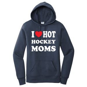 I Love Hot Hockey Moms Funny I Love Moms Gift Women's Pullover Hoodie