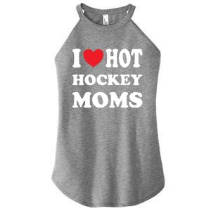 I Love Hot Hockey Moms Funny I Love Moms Gift Women's Perfect Tri Rocker Tank