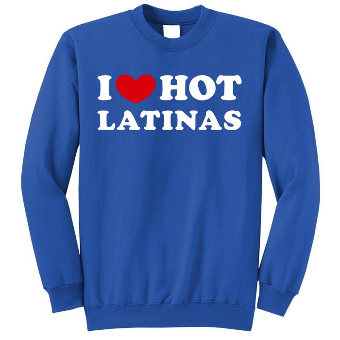 I Love Hot Latinas I Heart Hot Latinas Gift Sweatshirt