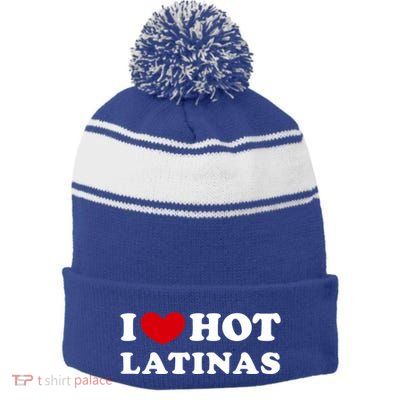 I Love Hot Latinas I Heart Hot Latinas Gift Stripe Pom Pom Beanie