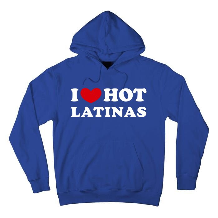 I Love Hot Latinas I Heart Hot Latinas Gift Tall Hoodie