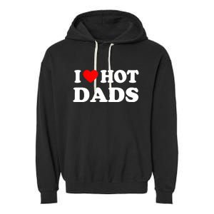 I Love Hot Dads Shirt I Heart Hot Dads Shirt Love Hot Dads Garment-Dyed Fleece Hoodie