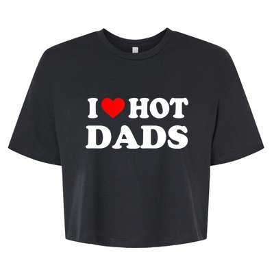 I Love Hot Dads Shirt I Heart Hot Dads Shirt Love Hot Dads Bella+Canvas Jersey Crop Tee