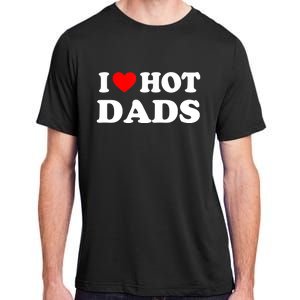 I Love Hot Dads Shirt I Heart Hot Dads Shirt Love Hot Dads Adult ChromaSoft Performance T-Shirt