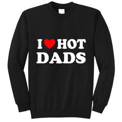 I Love Hot Dads Shirt I Heart Hot Dads Shirt Love Hot Dads Tall Sweatshirt